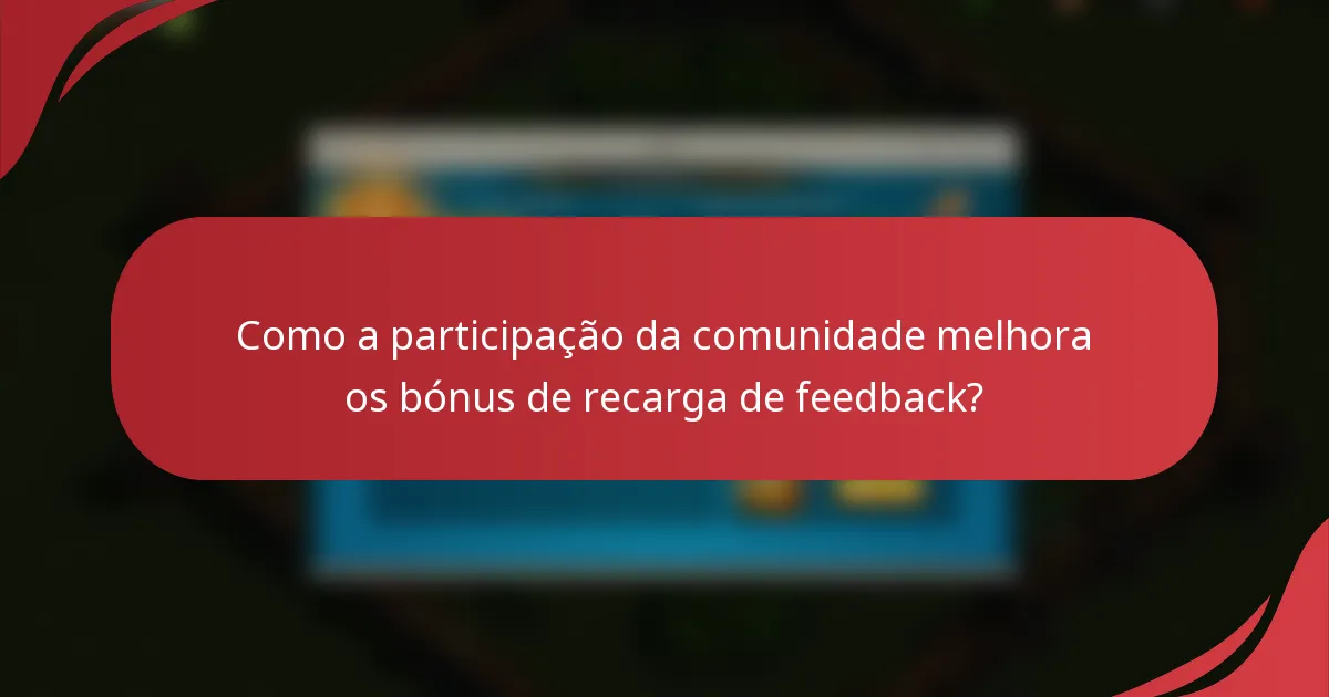 Como a participação da comunidade melhora os bónus de recarga de feedback?