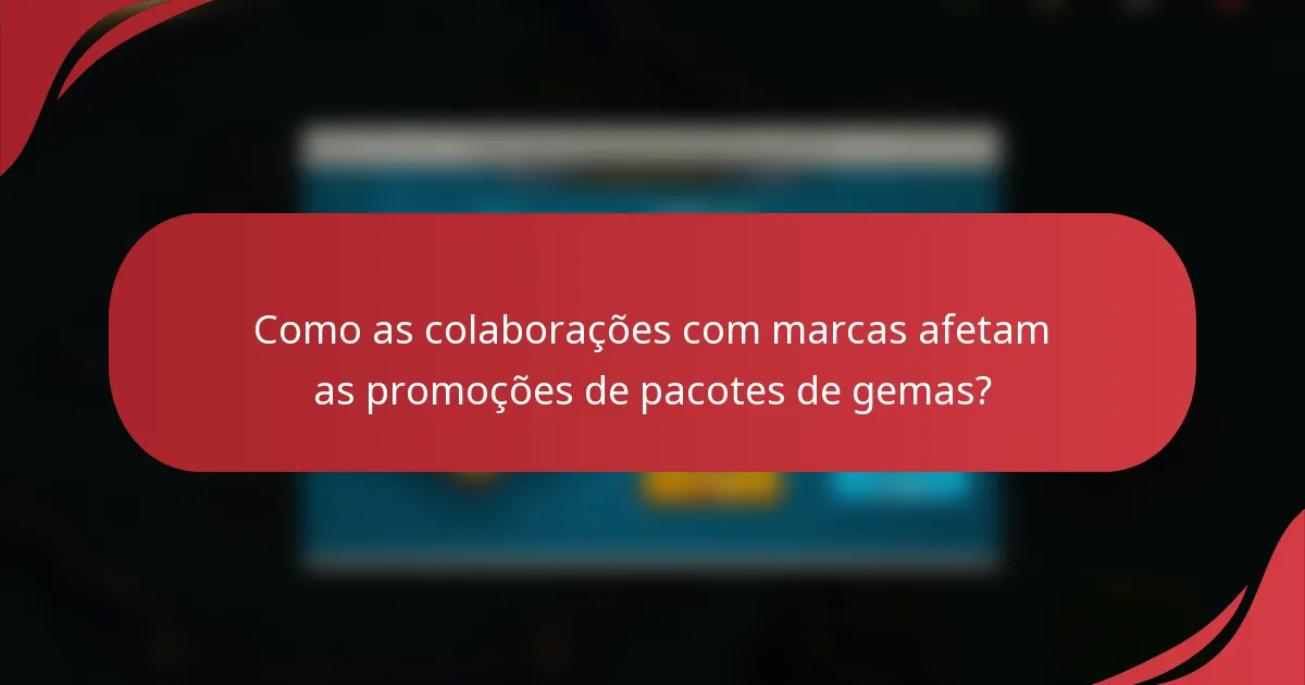 Como as colaborações com marcas afetam as promoções de pacotes de gemas?