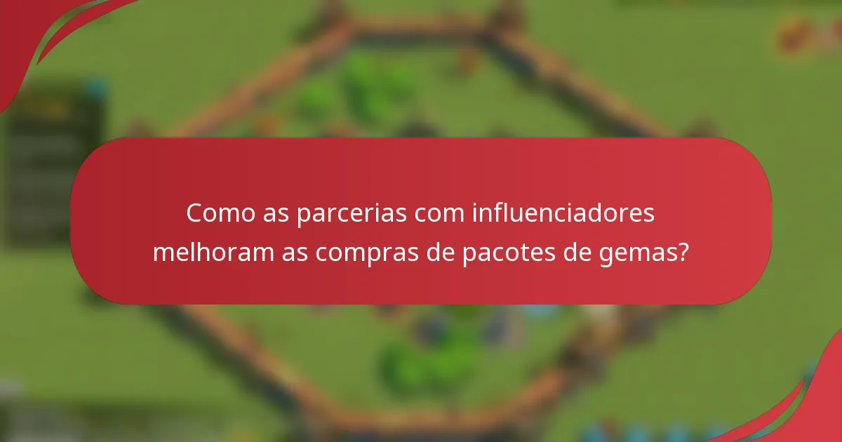 Como as parcerias com influenciadores melhoram as compras de pacotes de gemas?