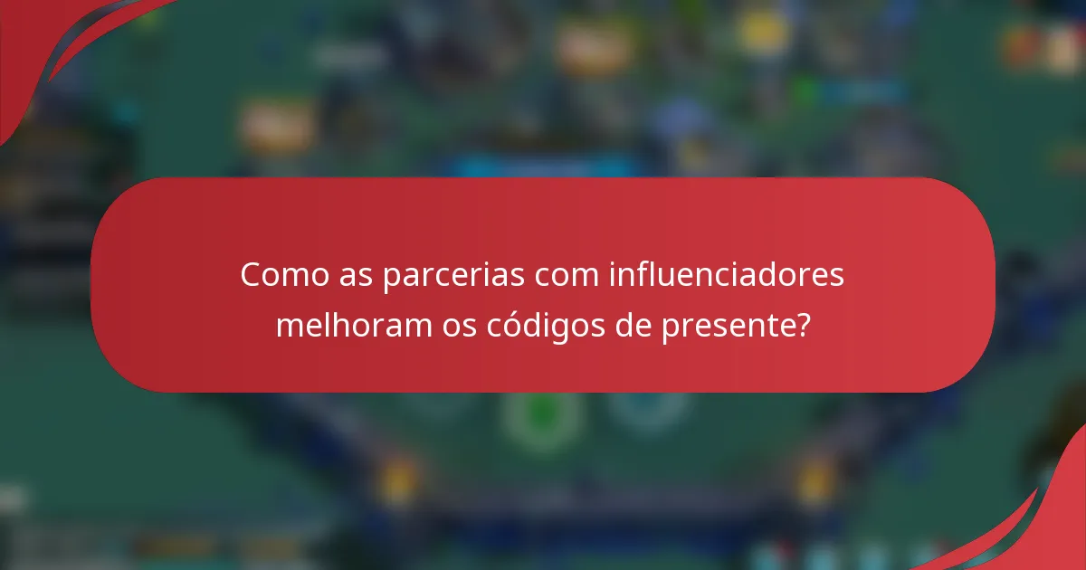 Como as parcerias com influenciadores melhoram os códigos de presente?