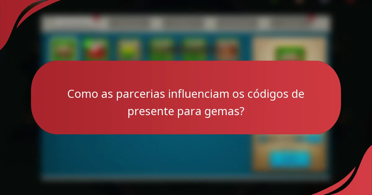 Como as parcerias influenciam os códigos de presente para gemas?