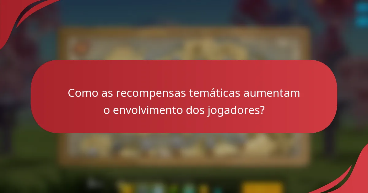 Como as recompensas temáticas aumentam o envolvimento dos jogadores?