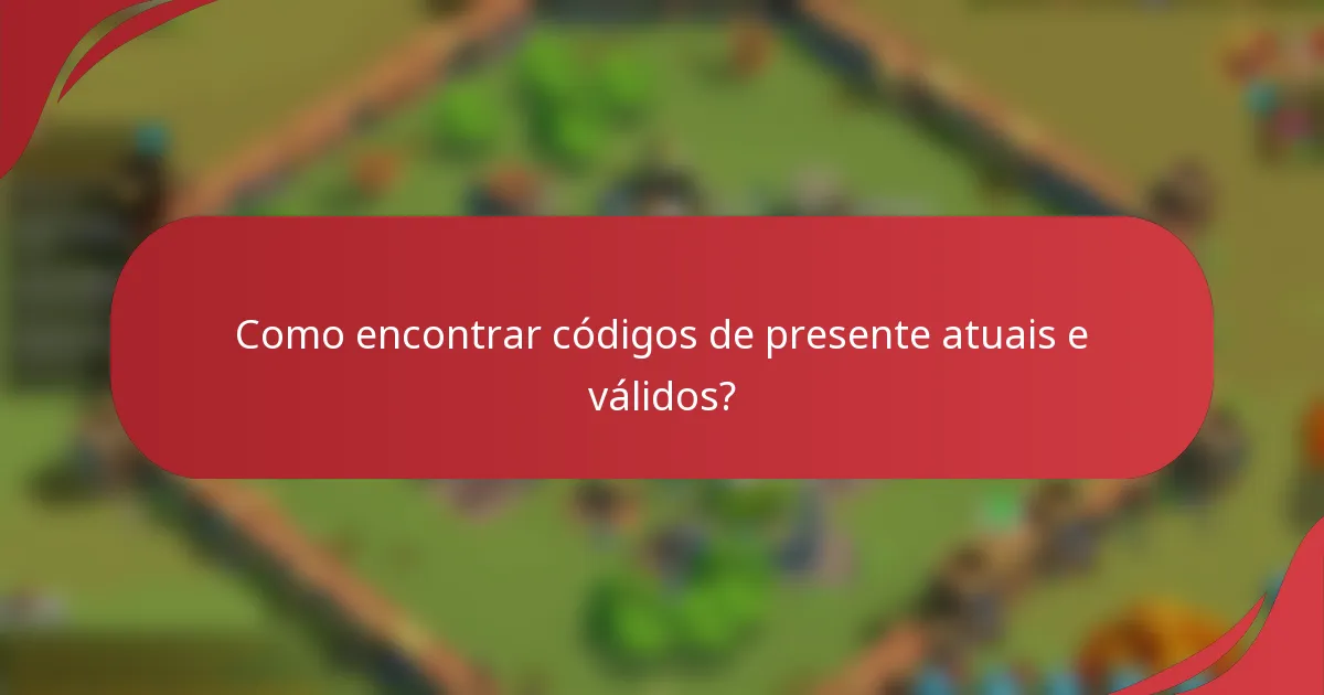 Como encontrar códigos de presente atuais e válidos?