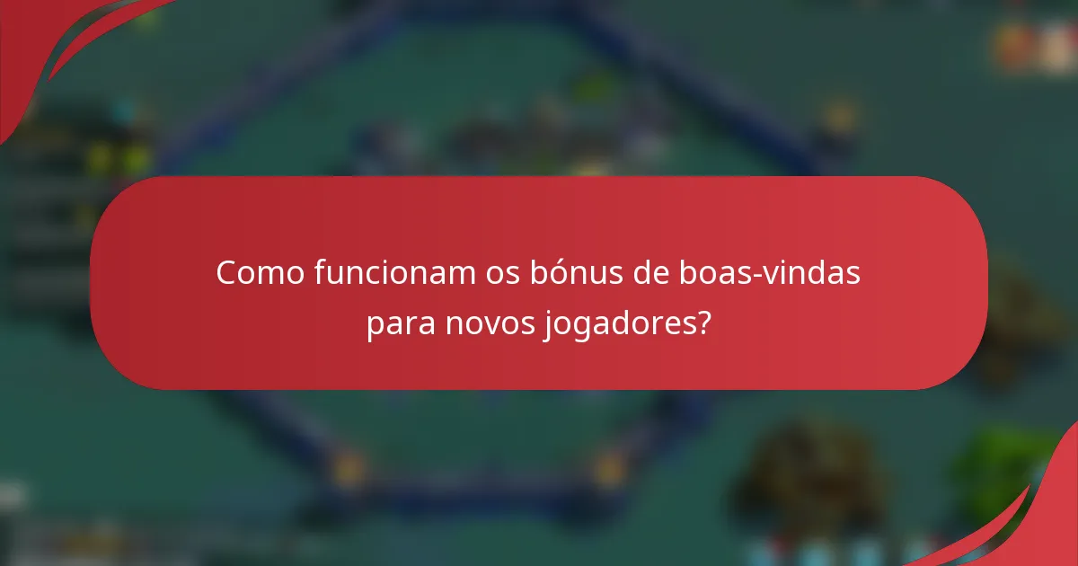 Como funcionam os bónus de boas-vindas para novos jogadores?