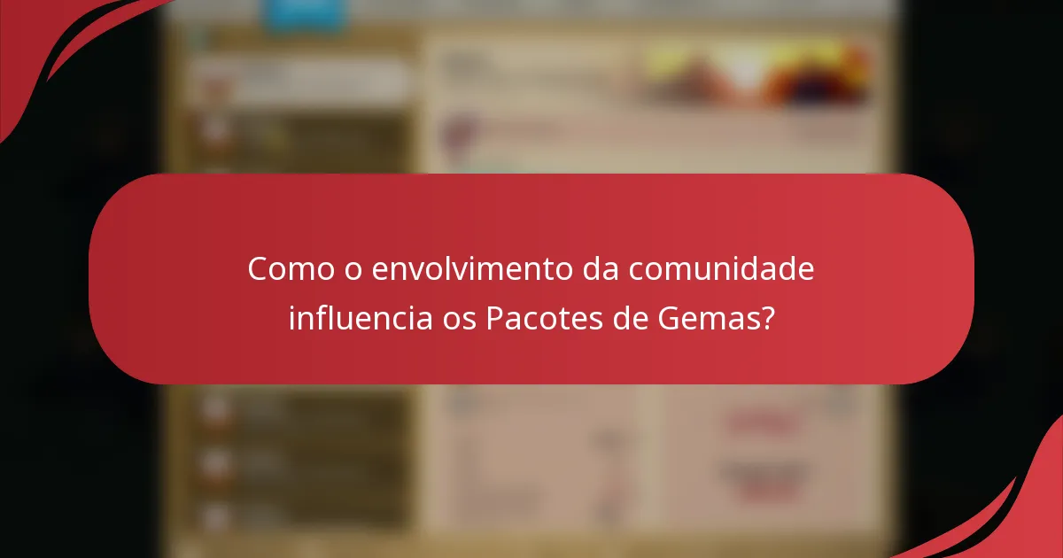 Como o envolvimento da comunidade influencia os Pacotes de Gemas?