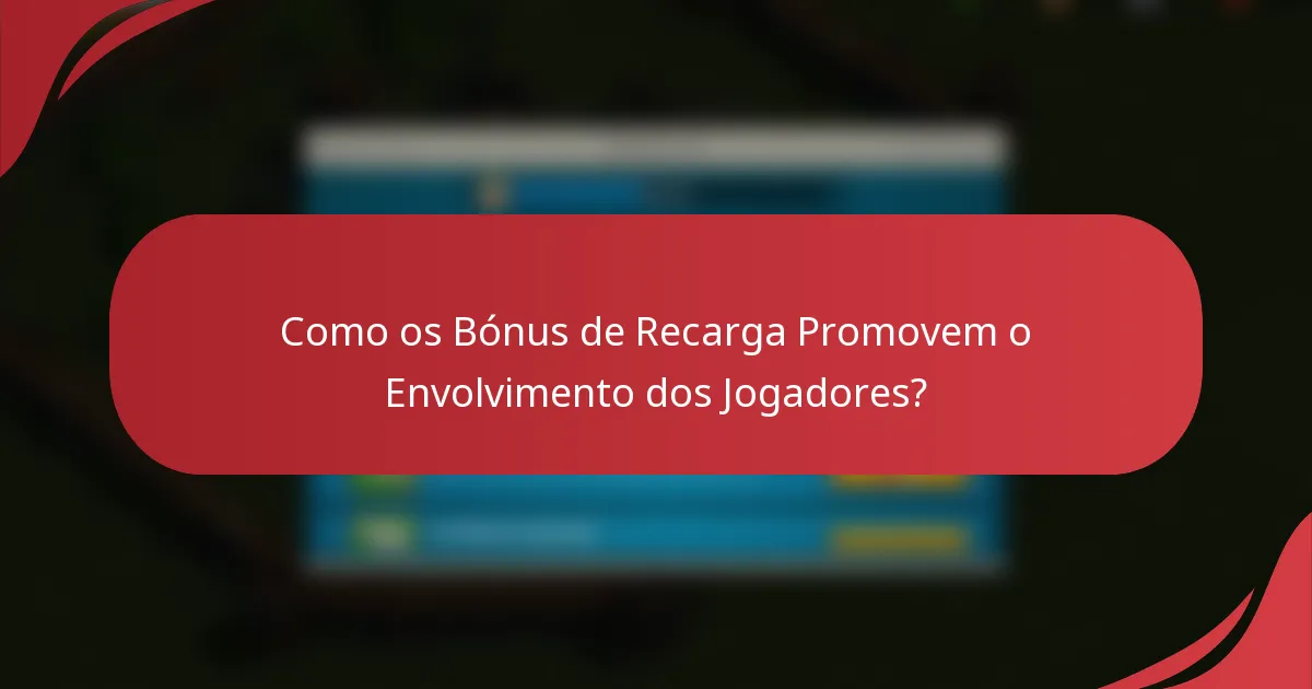 Como os Bónus de Recarga Promovem o Envolvimento dos Jogadores?