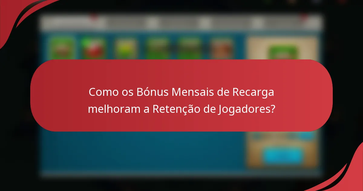 Como os Bónus Mensais de Recarga melhoram a Retenção de Jogadores?