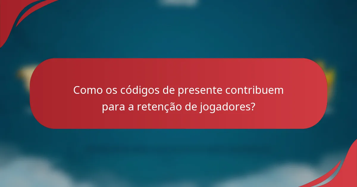 Como os códigos de presente contribuem para a retenção de jogadores?