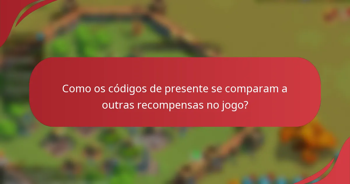 Como os códigos de presente se comparam a outras recompensas no jogo?
