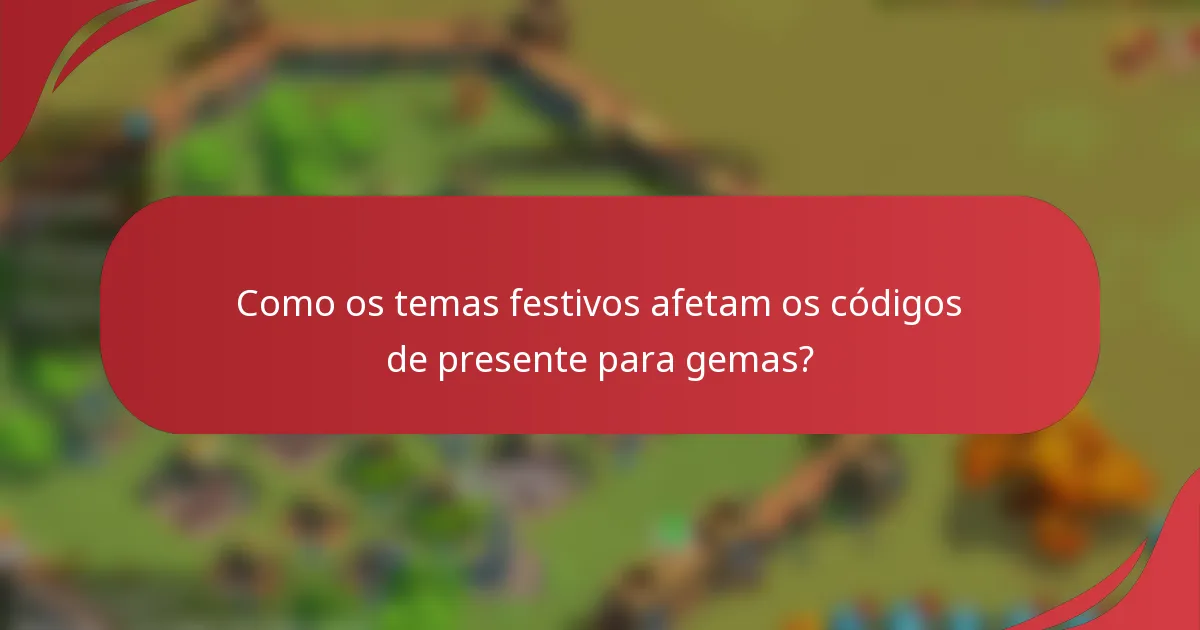 Como os temas festivos afetam os códigos de presente para gemas?