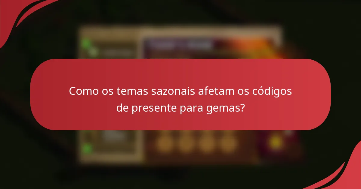 Como os temas sazonais afetam os códigos de presente para gemas?