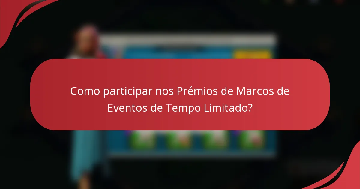 Como participar nos Prémios de Marcos de Eventos de Tempo Limitado?