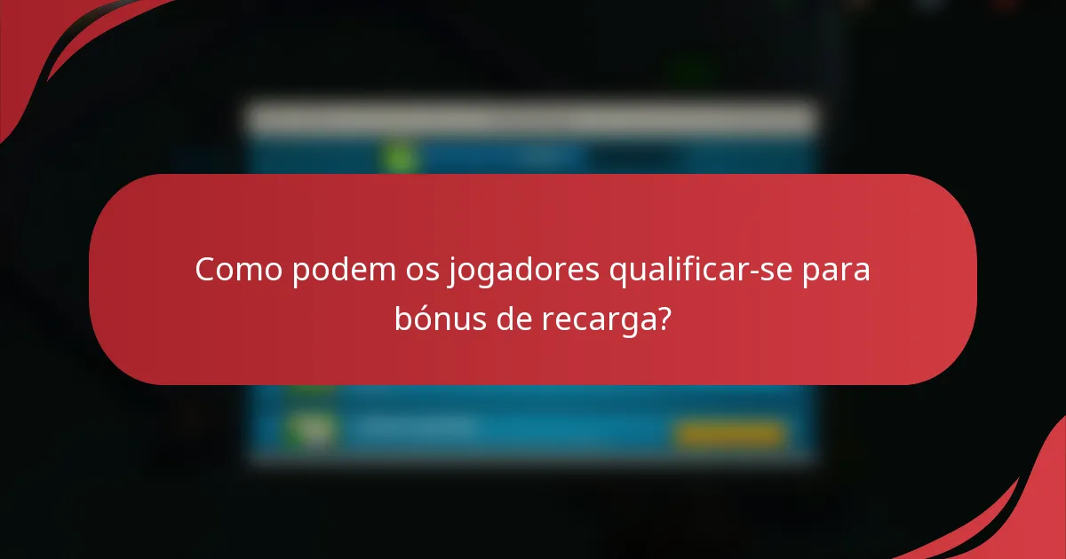 Como podem os jogadores qualificar-se para bónus de recarga?
