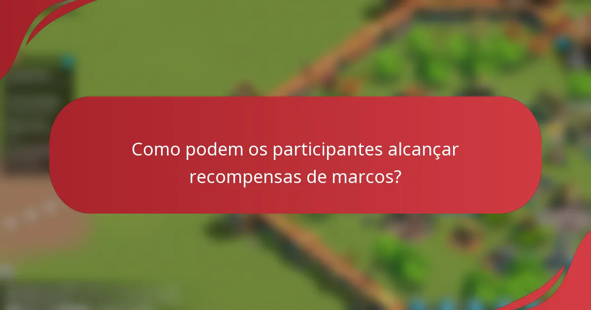 Como podem os participantes alcançar recompensas de marcos?
