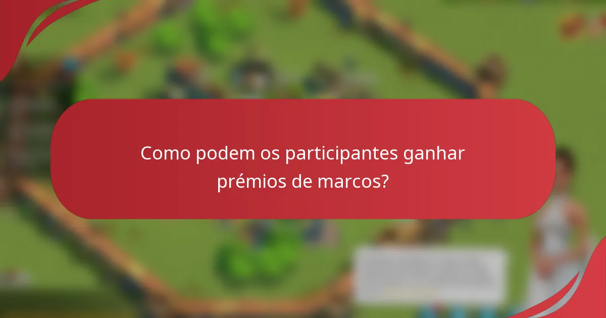 Como podem os participantes ganhar prémios de marcos?