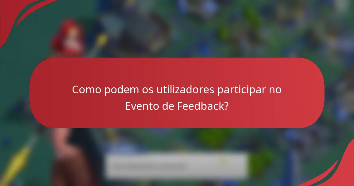 Como podem os utilizadores participar no Evento de Feedback?