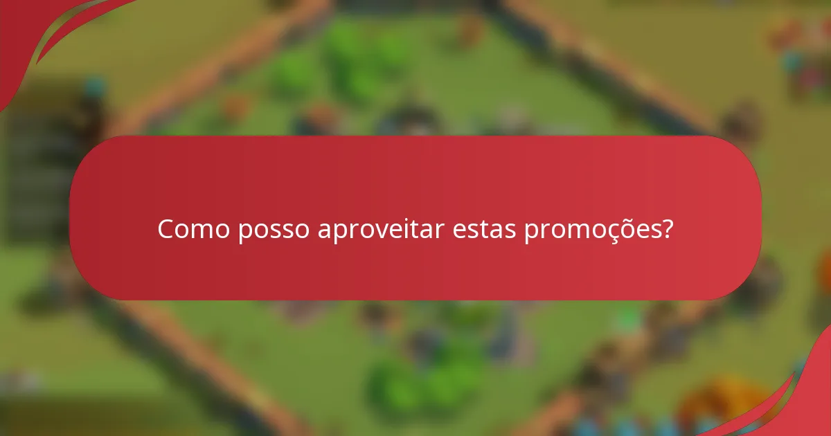 Como posso aproveitar estas promoções?