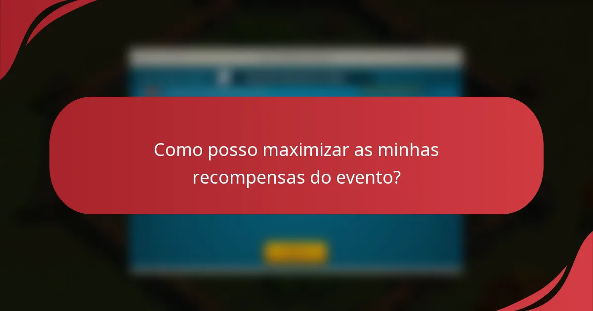 Como posso maximizar as minhas recompensas do evento?