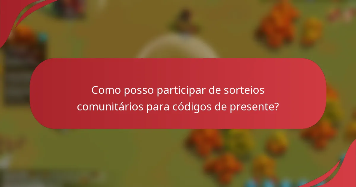 Como posso participar de sorteios comunitários para códigos de presente?