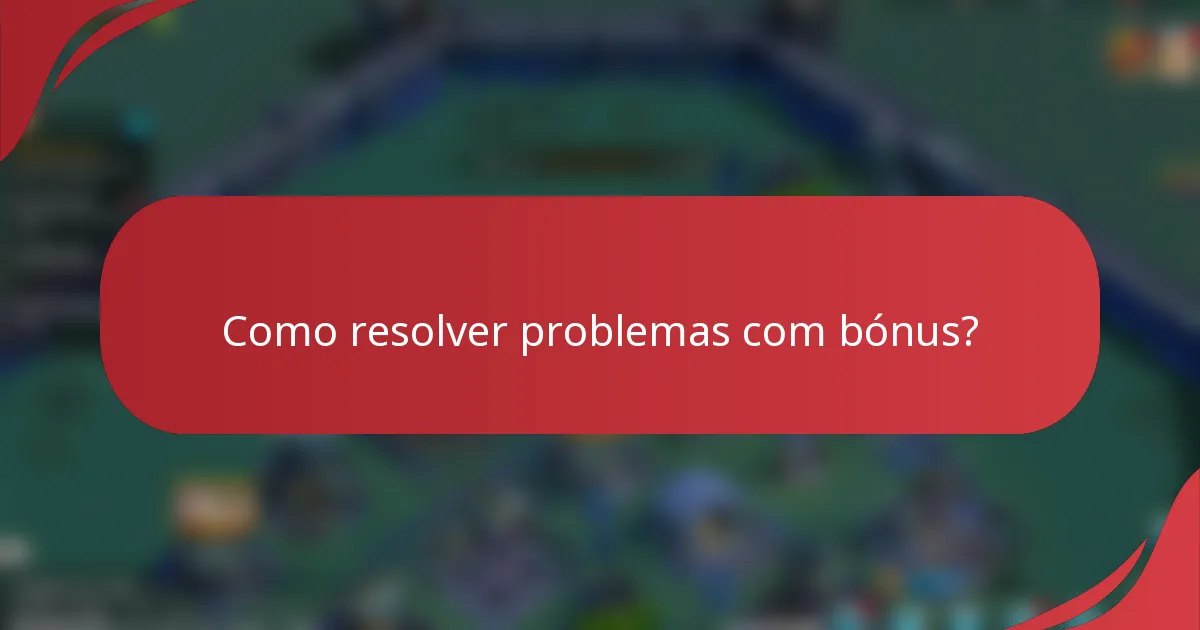 Como resolver problemas com bónus?