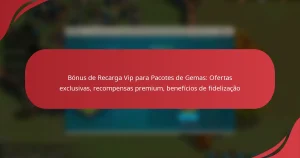 Bónus de Recarga Vip para Pacotes de Gemas: Ofertas exclusivas, recompensas premium, benefícios de fidelização