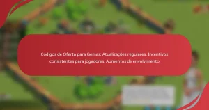 Códigos de Oferta para Gemas: Atualizações regulares, Incentivos consistentes para jogadores, Aumentos de envolvimento