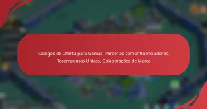 Códigos de Oferta para Gemas: Parcerias com Influenciadores, Recompensas Únicas, Colaborações de Marca
