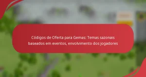 Códigos de Oferta para Gemas: Temas sazonais baseados em eventos, envolvimento dos jogadores