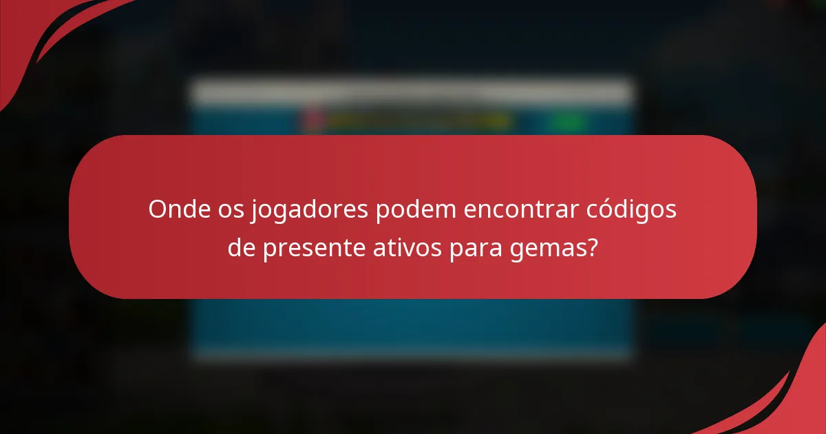 Onde os jogadores podem encontrar códigos de presente ativos para gemas?