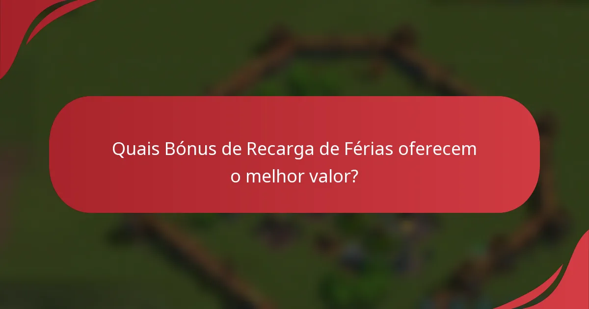 Quais Bónus de Recarga de Férias oferecem o melhor valor?