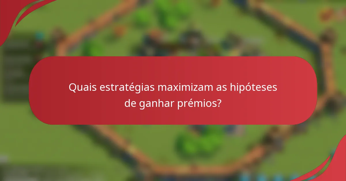 Quais estratégias maximizam as hipóteses de ganhar prémios?