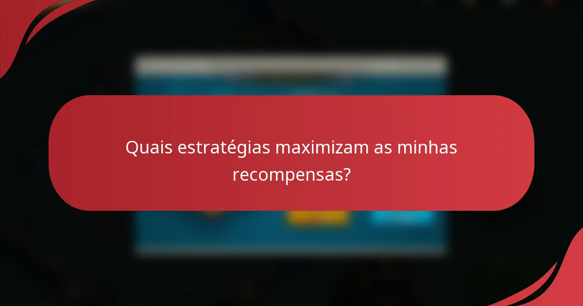 Quais estratégias maximizam as minhas recompensas?