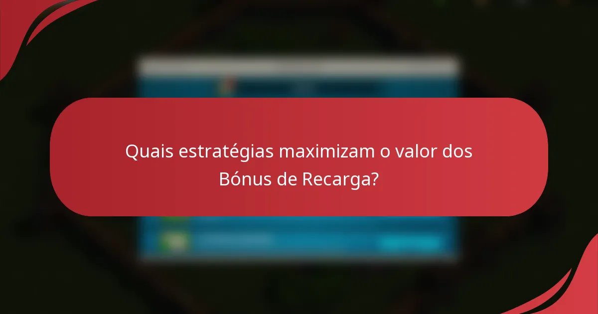 Quais estratégias maximizam o valor dos Bónus de Recarga?