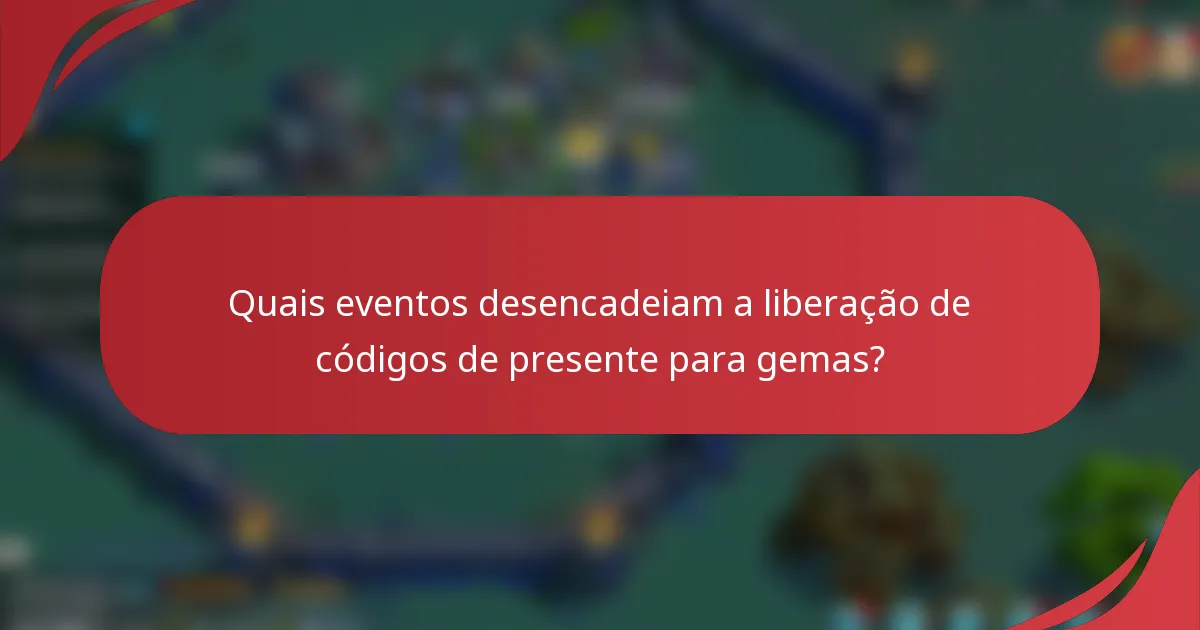 Quais eventos desencadeiam a liberação de códigos de presente para gemas?