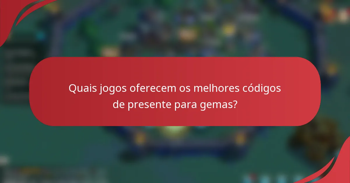 Quais jogos oferecem os melhores códigos de presente para gemas?