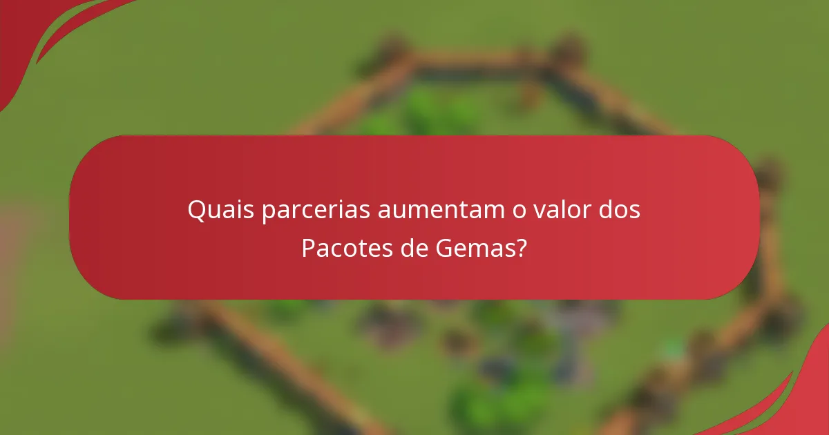 Quais parcerias aumentam o valor dos Pacotes de Gemas?