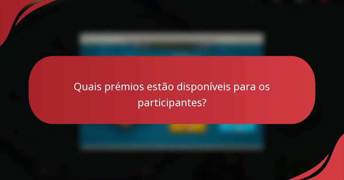 Quais prémios estão disponíveis para os participantes?