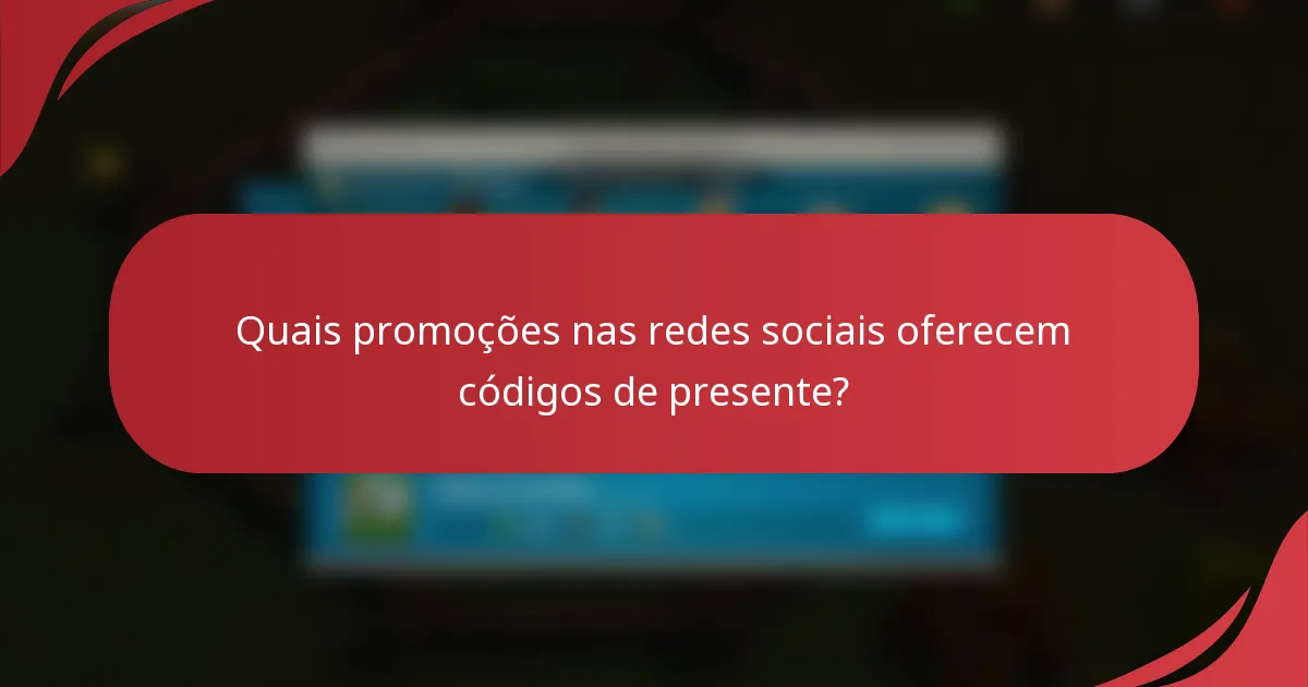 Quais promoções nas redes sociais oferecem códigos de presente?