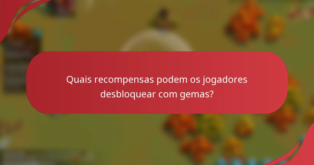 Quais recompensas podem os jogadores desbloquear com gemas?