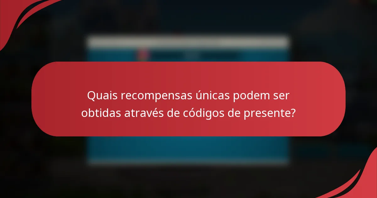 Quais recompensas únicas podem ser obtidas através de códigos de presente?