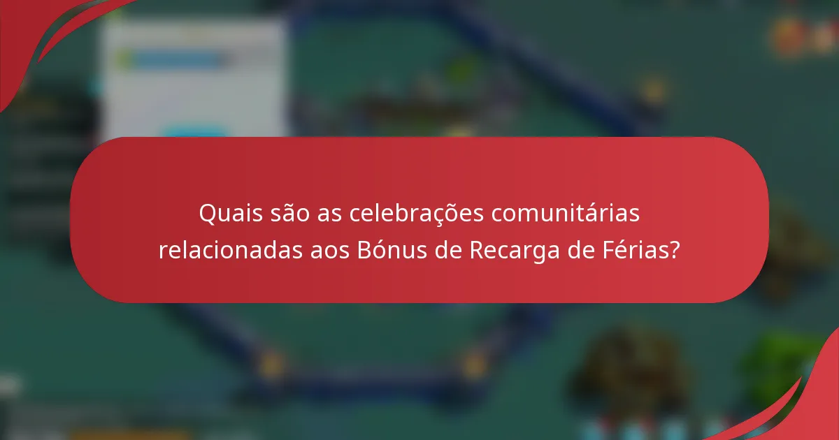 Quais são as celebrações comunitárias relacionadas aos Bónus de Recarga de Férias?