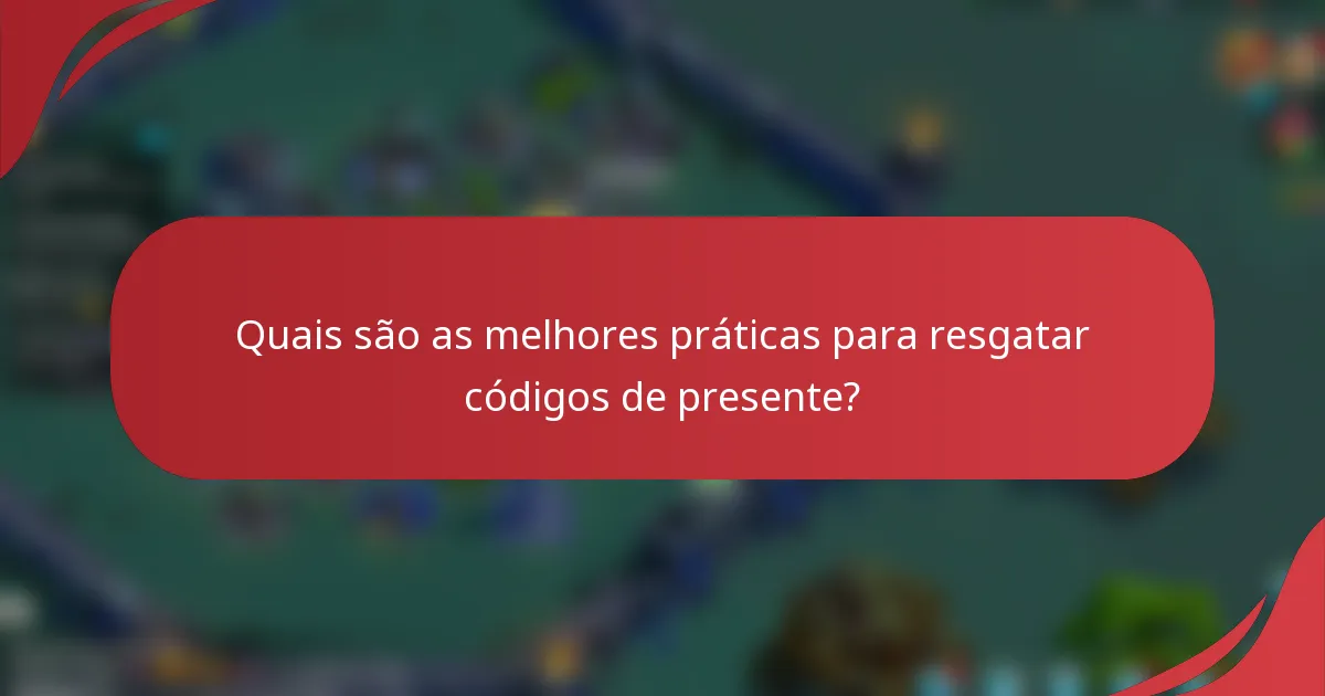 Quais são as melhores práticas para resgatar códigos de presente?