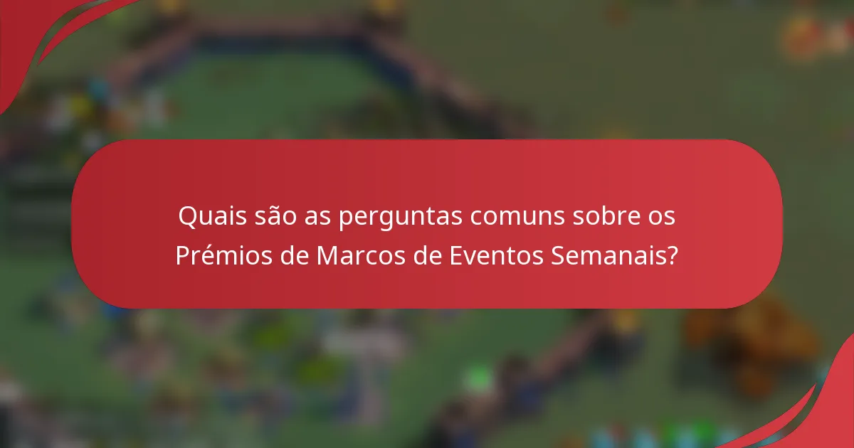 Quais são as perguntas comuns sobre os Prémios de Marcos de Eventos Semanais?
