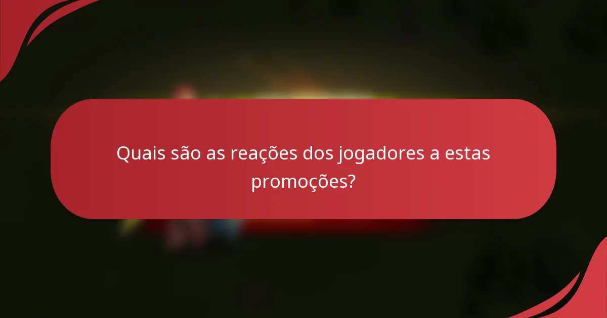 Quais são as reações dos jogadores a estas promoções?