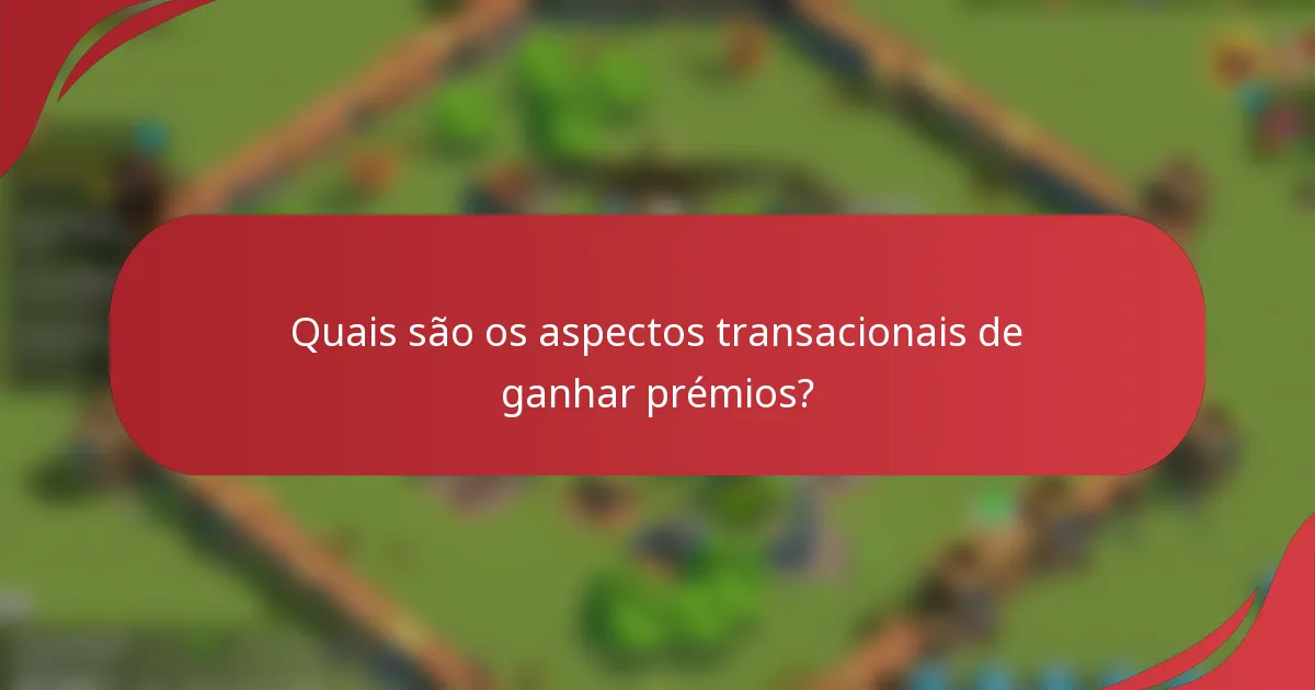 Quais são os aspectos transacionais de ganhar prémios?
