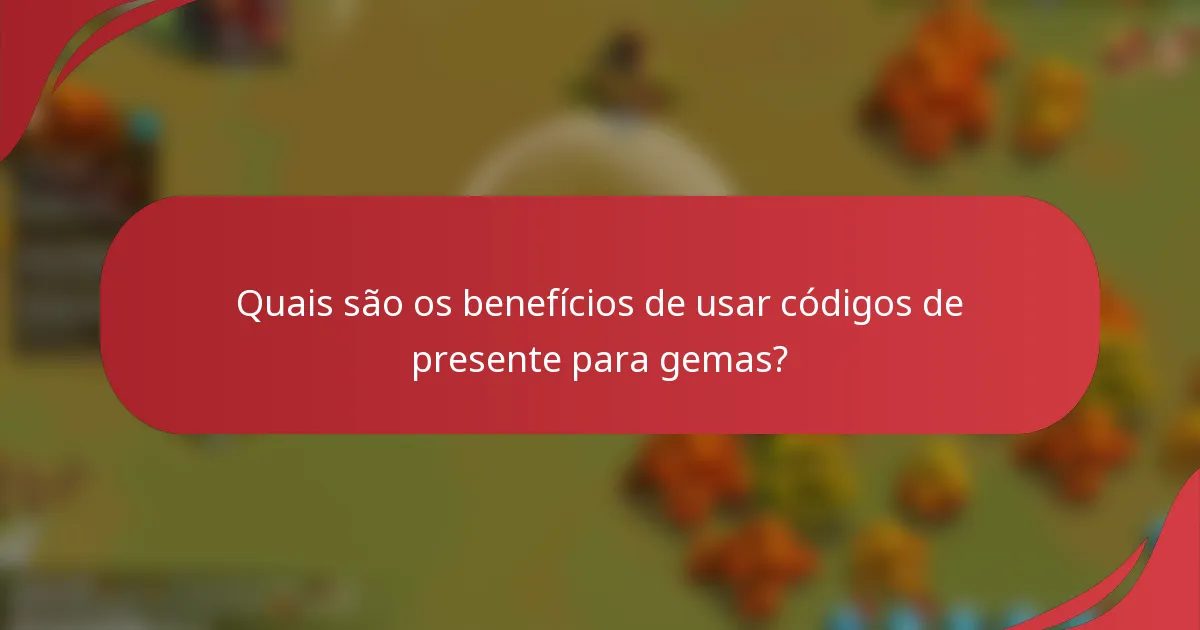 Quais são os benefícios de usar códigos de presente para gemas?