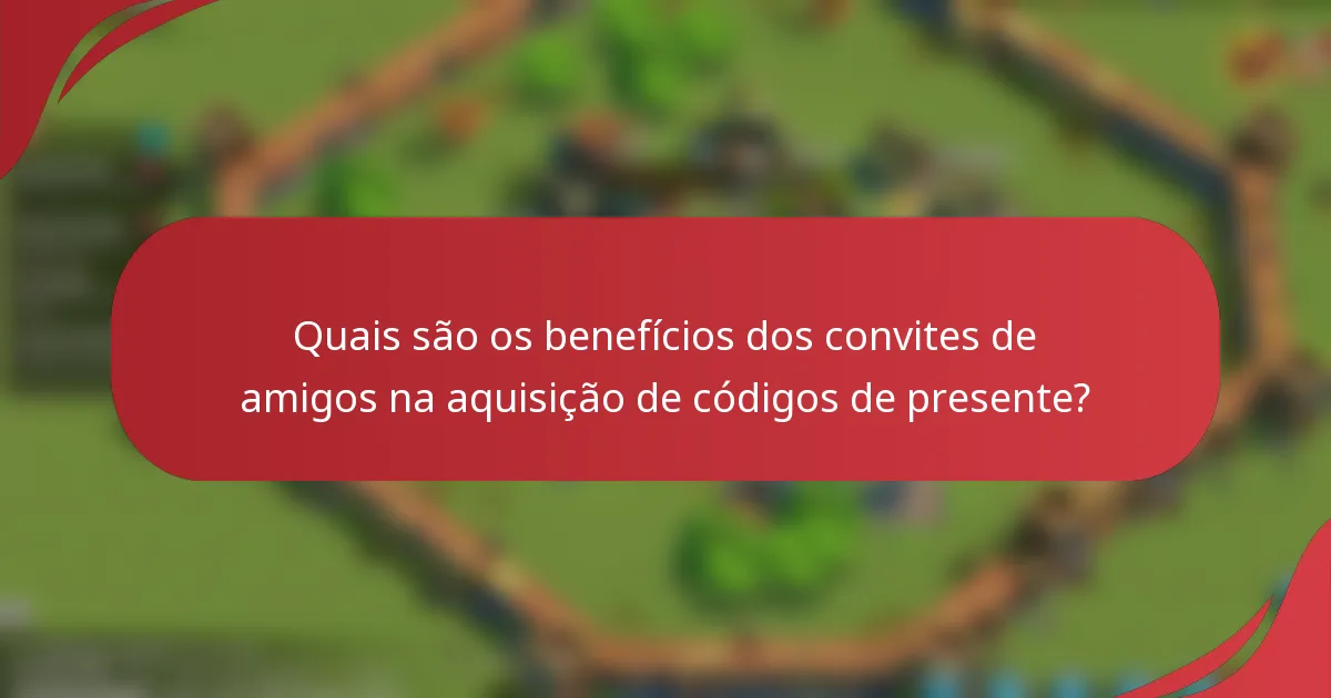 Quais são os benefícios dos convites de amigos na aquisição de códigos de presente?