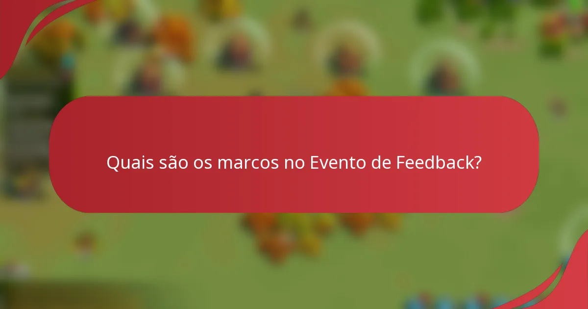 Quais são os marcos no Evento de Feedback?