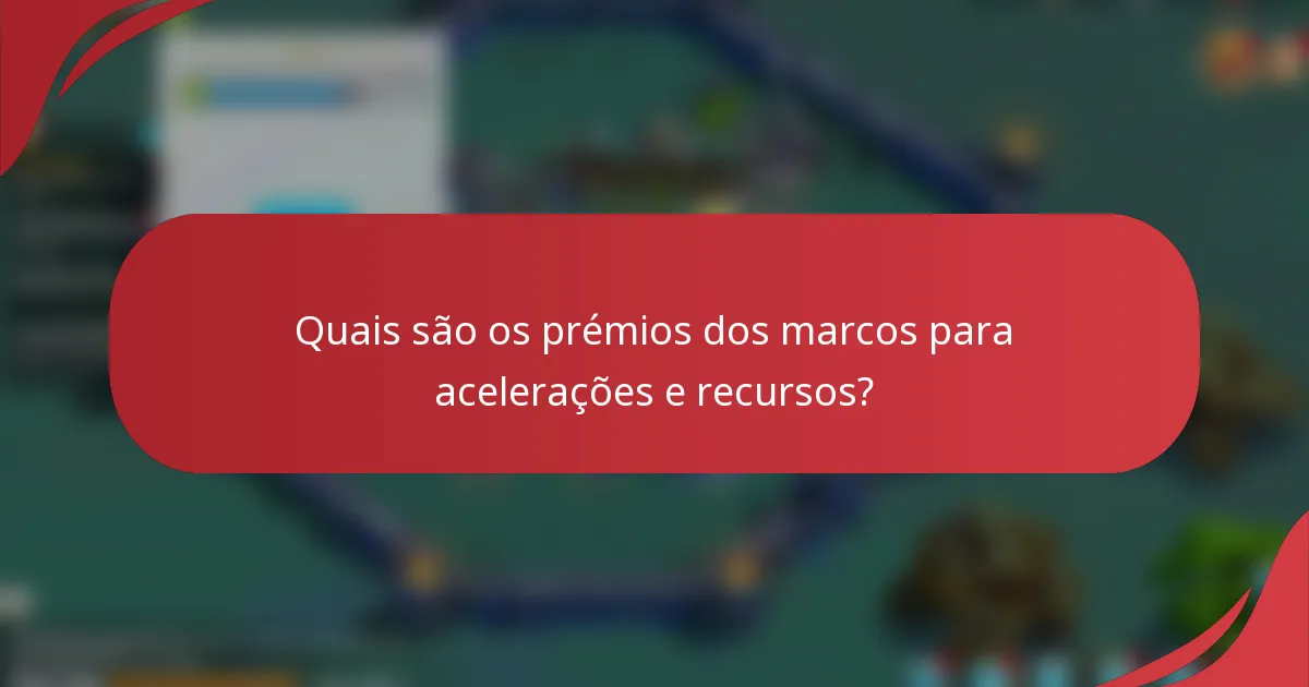 Quais são os prémios dos marcos para acelerações e recursos?