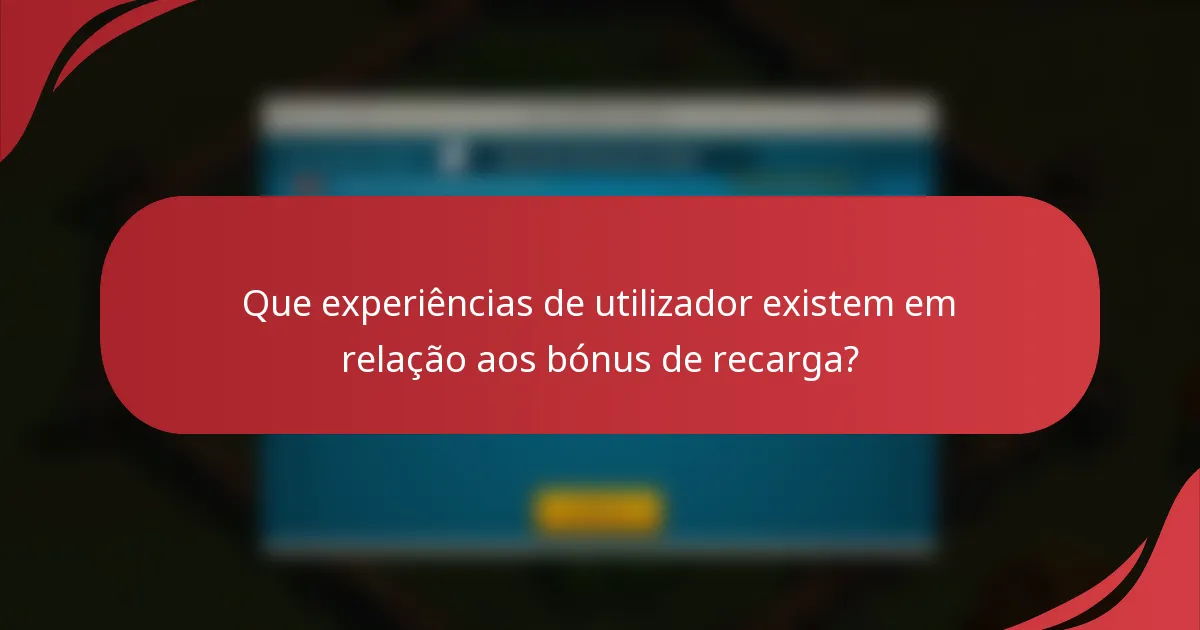 Que experiências de utilizador existem em relação aos bónus de recarga?